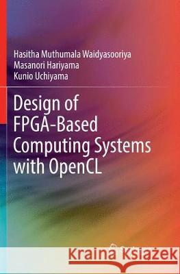 Design of Fpga-Based Computing Systems with Opencl Waidyasooriya, Hasitha Muthumala 9783319885575 Springer