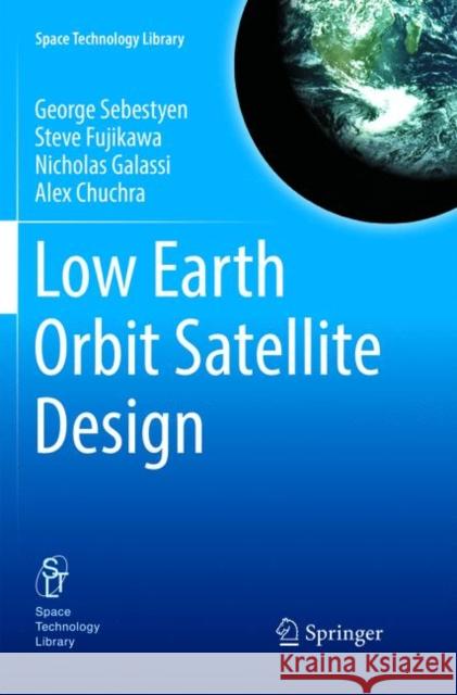 Low Earth Orbit Satellite Design George Sebestyen Steve Fujikawa Nicholas Galassi 9783319885797 Springer