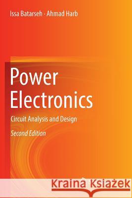 Power Electronics: Circuit Analysis and Design Batarseh, Issa 9783319885919