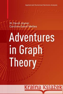 Adventures in Graph Theory Joyner, W. David; Melles, Caroline Grant 9783319885933 Birkhäuser