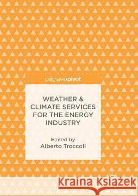 Weather & Climate Services for the Energy Industry Alberto Troccoli 9783319885995 Palgrave MacMillan