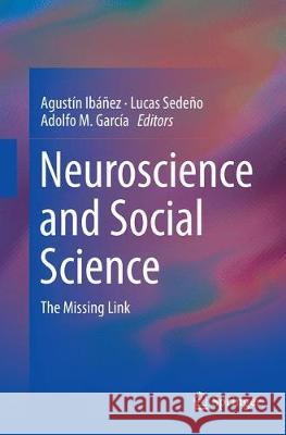 Neuroscience and Social Science: The Missing Link Ibáñez, Agustín 9783319886008 Springer