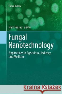 Fungal Nanotechnology: Applications in Agriculture, Industry, and Medicine Prasad, Ram 9783319886015 Springer