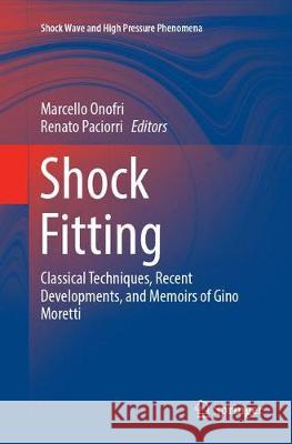 Shock Fitting: Classical Techniques, Recent Developments, and Memoirs of Gino Moretti Onofri, Marcello 9783319886022 Springer