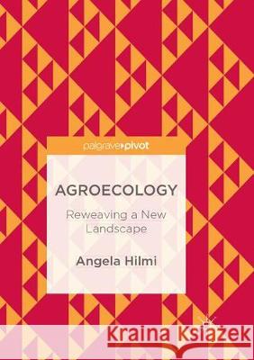 Agroecology: Reweaving a New Landscape Hilmi, Angela 9783319886121