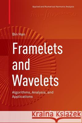 Framelets and Wavelets: Algorithms, Analysis, and Applications Han, Bin 9783319886176 Birkhäuser