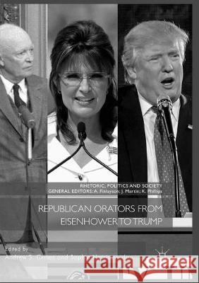 Republican Orators from Eisenhower to Trump Andrew S. Crines Sophia Hatzisavvidou 9783319886190 Palgrave MacMillan