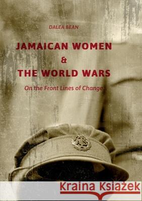 Jamaican Women and the World Wars: On the Front Lines of Change Bean, Dalea 9783319886251 Palgrave MacMillan