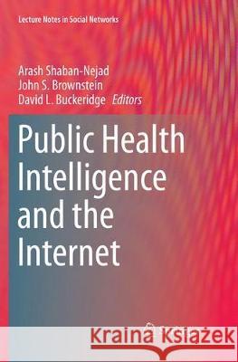 Public Health Intelligence and the Internet Arash Shaban-Nejad John S. Brownstein David L. Buckeridge 9783319886299 Springer