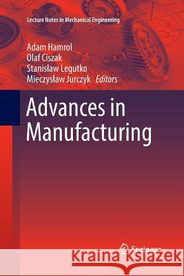 Advances in Manufacturing Adam Hamrol Olaf Ciszak Stanislaw Legutko 9783319886329 Springer