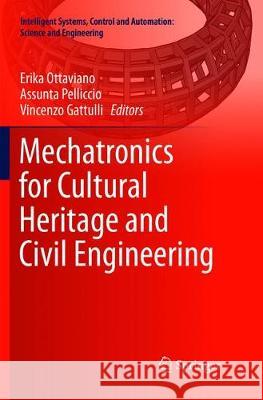 Mechatronics for Cultural Heritage and Civil Engineering Erika Ottaviano Assunta Pelliccio Vincenzo Gattulli 9783319886350 Springer