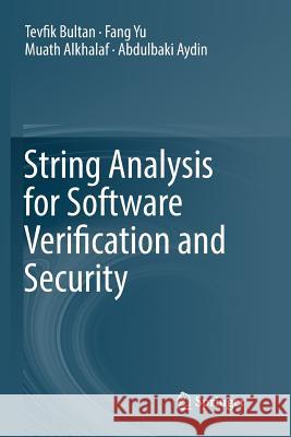 String Analysis for Software Verification and Security Tevfik Bultan Fang Yu Muath Alkhalaf 9783319886374