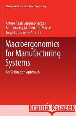Macroergonomics for Manufacturing Systems: An Evaluation Approach Realyvásquez Vargas, Arturo 9783319886411 Springer