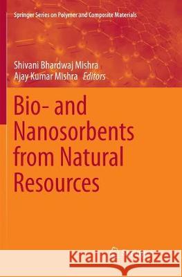 Bio- And Nanosorbents from Natural Resources Bhardwaj Mishra, Shivani 9783319886435