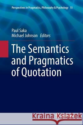 The Semantics and Pragmatics of Quotation Paul Saka Michael Johnson 9783319886510 Springer