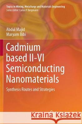 Cadmium Based II-VI Semiconducting Nanomaterials: Synthesis Routes and Strategies Majid, Abdul 9783319886534 Springer