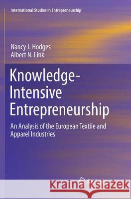 Knowledge-Intensive Entrepreneurship: An Analysis of the European Textile and Apparel Industries J. Hodges, Nancy 9783319886589 Springer