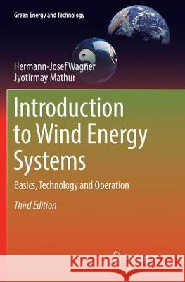 Introduction to Wind Energy Systems: Basics, Technology and Operation Wagner, Hermann-Josef 9783319886602 Springer