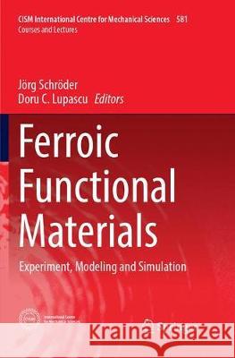 Ferroic Functional Materials: Experiment, Modeling and Simulation Schröder, Jörg 9783319886749 Springer