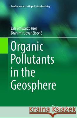 Organic Pollutants in the Geosphere Schwarzbauer, Jan; Jovancicevic, Branimir 9783319886862 Springer