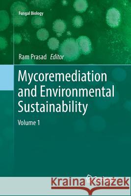 Mycoremediation and Environmental Sustainability: Volume 1 Prasad, Ram 9783319886909 Springer