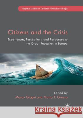 Citizens and the Crisis: Experiences, Perceptions, and Responses to the Great Recession in Europe Giugni, Marco 9783319886916