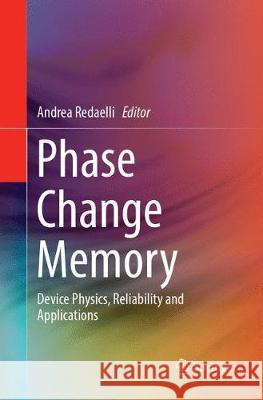 Phase Change Memory: Device Physics, Reliability and Applications Redaelli, Andrea 9783319887074 Springer