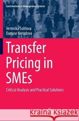 Transfer Pricing in Smes: Critical Analysis and Practical Solutions Solilova, Veronika 9783319887104 Springer