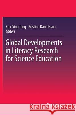 Global Developments in Literacy Research for Science Education Kok-Sing Tang Kristina Danielsson 9783319887289 Springer