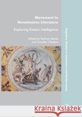 Movement in Renaissance Literature: Exploring Kinesic Intelligence Banks, Kathryn 9783319887296 Palgrave MacMillan