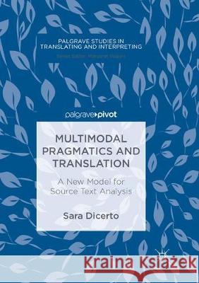 Multimodal Pragmatics and Translation: A New Model for Source Text Analysis DiCerto, Sara 9783319887586 Palgrave MacMillan