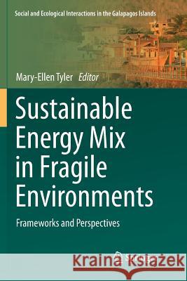 Sustainable Energy Mix in Fragile Environments: Frameworks and Perspectives Tyler, Mary-Ellen 9783319887715 Springer