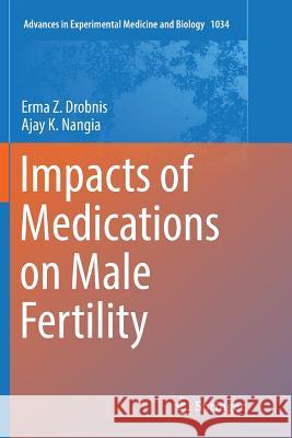 Impacts of Medications on Male Fertility Erma Z. Drobnis Ajay K. Nangia 9783319887968 Springer