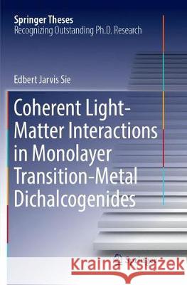 Coherent Light-Matter Interactions in Monolayer Transition-Metal Dichalcogenides Edbert Jarvis Sie 9783319887999 Springer