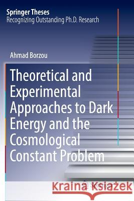 Theoretical and Experimental Approaches to Dark Energy and the Cosmological Constant Problem Ahmad Borzou 9783319888156 Springer