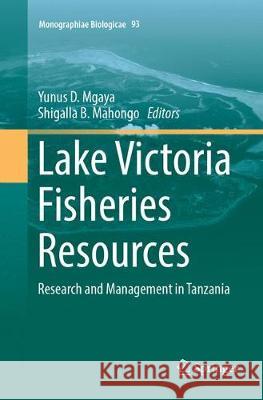 Lake Victoria Fisheries Resources: Research and Management in Tanzania Mgaya, Yunus D. 9783319888170 Springer