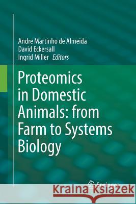 Proteomics in Domestic Animals: From Farm to Systems Biology de Almeida, Andre Martinho 9783319888217