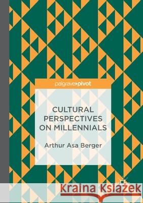 Cultural Perspectives on Millennials Arthur Asa Berger 9783319888224