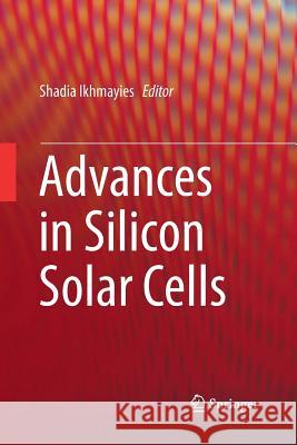 Advances in Silicon Solar Cells Shadia Ikhmayies 9783319888255 Springer