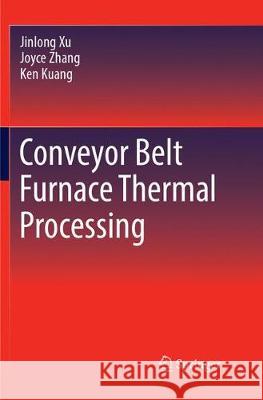 Conveyor Belt Furnace Thermal Processing Jinlong Xu Joyce Zhang Ken Kuang 9783319888330 Springer