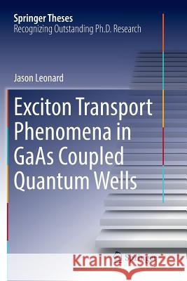 Exciton Transport Phenomena in GAAS Coupled Quantum Wells Leonard, Jason 9783319888347 Springer