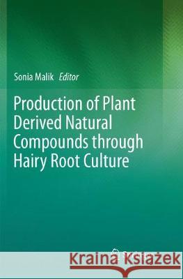 Production of Plant Derived Natural Compounds Through Hairy Root Culture Malik, Sonia 9783319888392