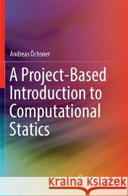 A Project-Based Introduction to Computational Statics Andreas Ochsner 9783319888484