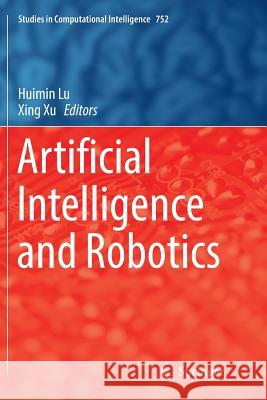 Artificial Intelligence and Robotics Huimin Lu Xing Xu 9783319888569 Springer