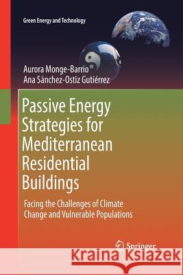 Passive Energy Strategies for Mediterranean Residential Buildings: Facing the Challenges of Climate Change and Vulnerable Populations Monge-Barrio, Aurora 9783319888576 Springer