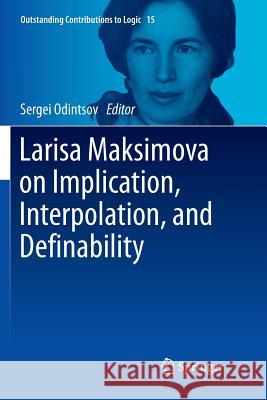 Larisa Maksimova on Implication, Interpolation, and Definability Sergei Odintsov 9783319888620 Springer