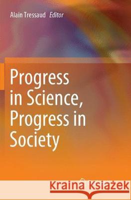 Progress in Science, Progress in Society Alain Tressaud 9783319888712 Springer