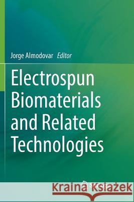 Electrospun Biomaterials and Related Technologies Jorge Almodovar 9783319888828 Springer