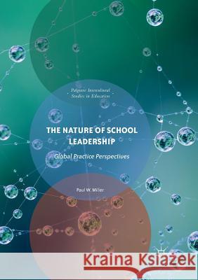 The Nature of School Leadership: Global Practice Perspectives Miller, Paul W. 9783319888880
