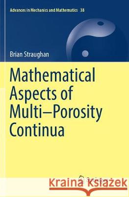 Mathematical Aspects of Multi–Porosity Continua Brian Straughan 9783319888958 Springer International Publishing AG
